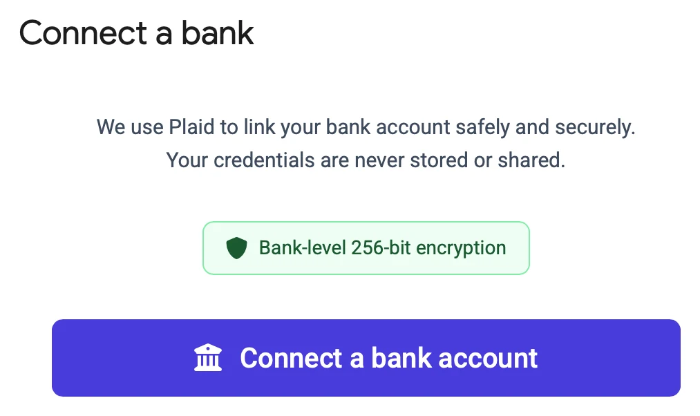 The Connect a bank dialog: we use Plaid to link your bank account safely and securely, your credentials are never stored or shared.